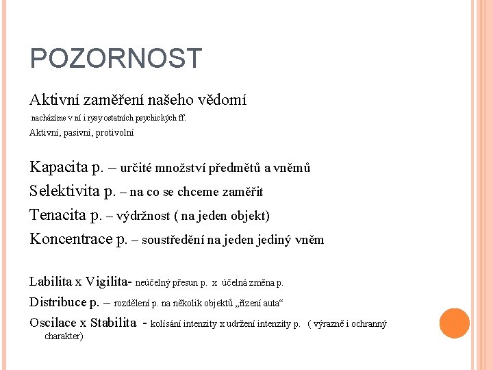 POZORNOST Aktivní zaměření našeho vědomí nacházíme v ní i rysy ostatních psychických ff. Aktivní,