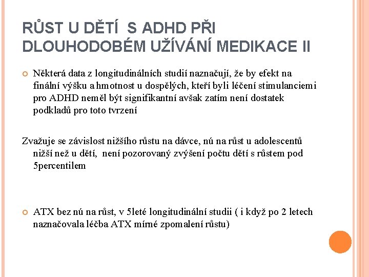 RŮST U DĚTÍ S ADHD PŘI DLOUHODOBÉM UŽÍVÁNÍ MEDIKACE II Některá data z longitudinálních