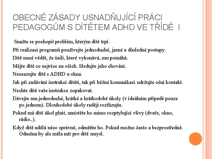 OBECNÉ ZÁSADY USNADŇUJÍCÍ PRÁCI PEDAGOGŮM S DÍTĚTEM ADHD VE TŘÍDĚ I Snažte se pochopit