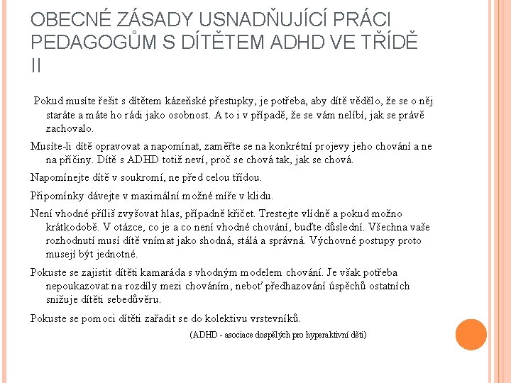 OBECNÉ ZÁSADY USNADŇUJÍCÍ PRÁCI PEDAGOGŮM S DÍTĚTEM ADHD VE TŘÍDĚ II Pokud musíte řešit