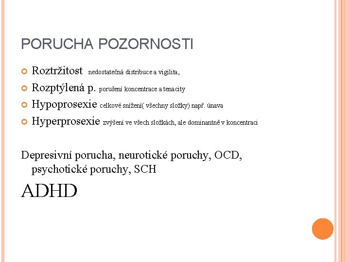 PORUCHA POZORNOSTI Roztržitost nedostatečná distribuce a vigilita, Rozptýlená p. porušení koncentrace a tenacity Hypoprosexie