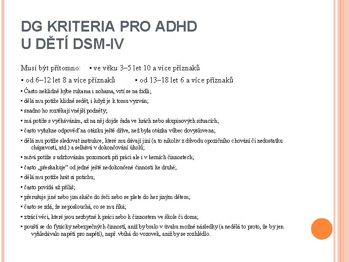 DG KRITERIA PRO ADHD U DĚTÍ DSM-IV Musí být přítomno: • ve věku 3–