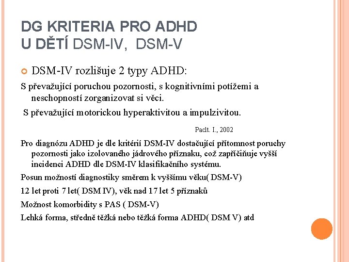 DG KRITERIA PRO ADHD U DĚTÍ DSM-IV, DSM-V DSM-IV rozlišuje 2 typy ADHD: S