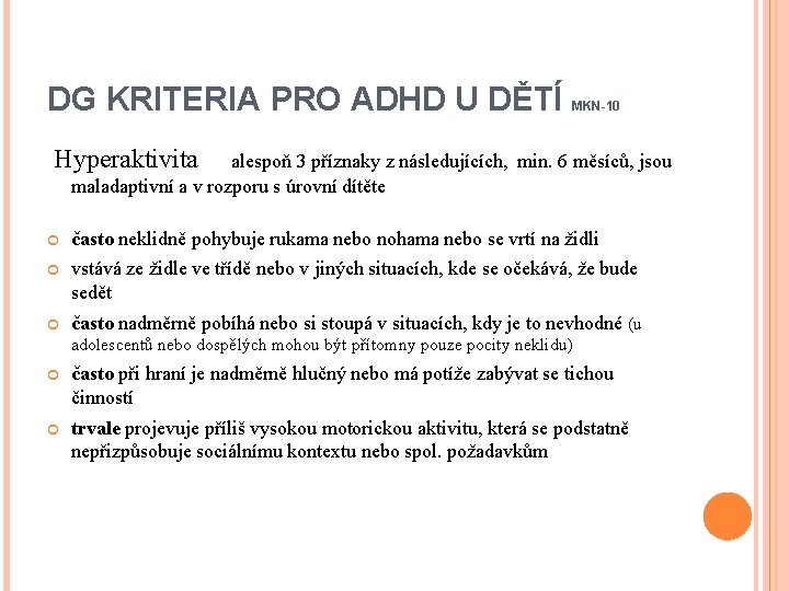 DG KRITERIA PRO ADHD U DĚTÍ MKN-10 Hyperaktivita alespoň 3 příznaky z následujících, min.