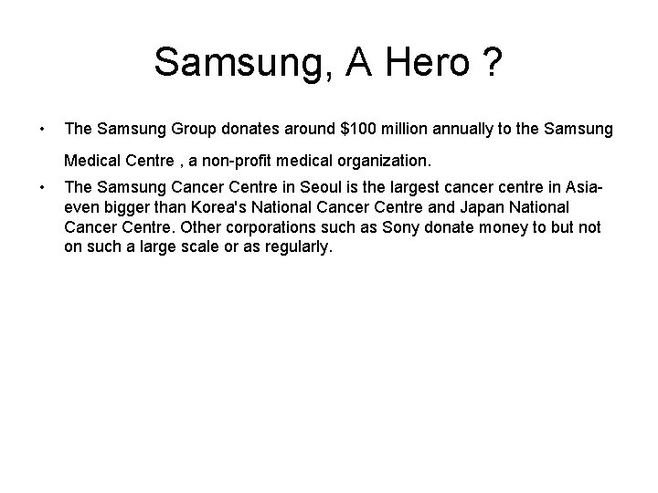  Samsung, A Hero ? • The Samsung Group donates around $100 million annually