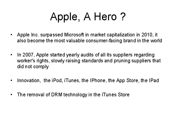 Apple, A Hero ? • Apple Inc. surpassed Microsoft in market capitalization in 2010,
