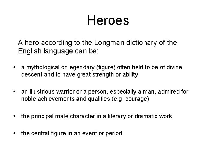 Heroes A hero according to the Longman dictionary of the English language can be: