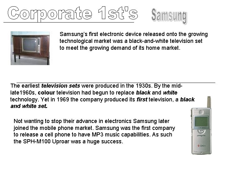 Samsung’s first electronic device released onto the growing technological market was a black-and-white television