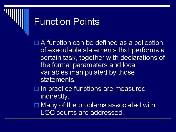 Function Points o A function can be defined as a collection of executable statements