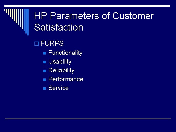 HP Parameters of Customer Satisfaction o FURPS n n n Functionality Usability Reliability Performance