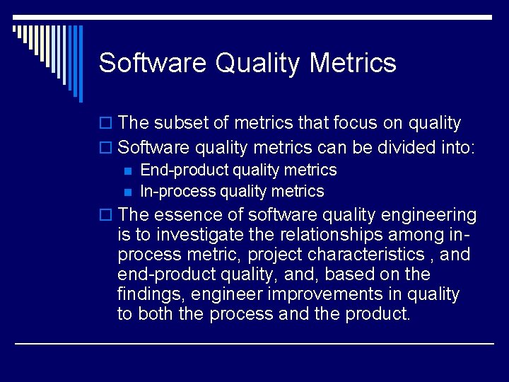 Software Quality Metrics o The subset of metrics that focus on quality o Software