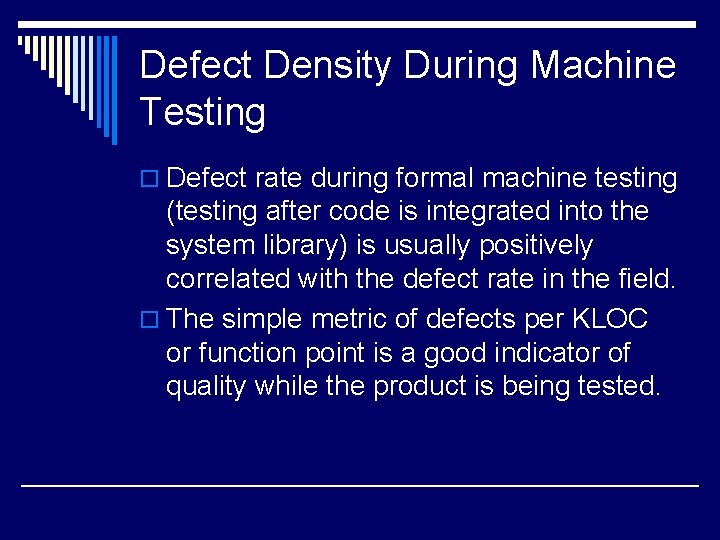 Defect Density During Machine Testing o Defect rate during formal machine testing (testing after