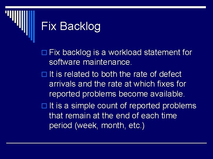Fix Backlog o Fix backlog is a workload statement for software maintenance. o It