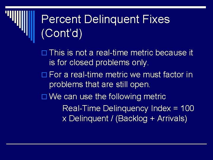 Percent Delinquent Fixes (Cont’d) o This is not a real-time metric because it is