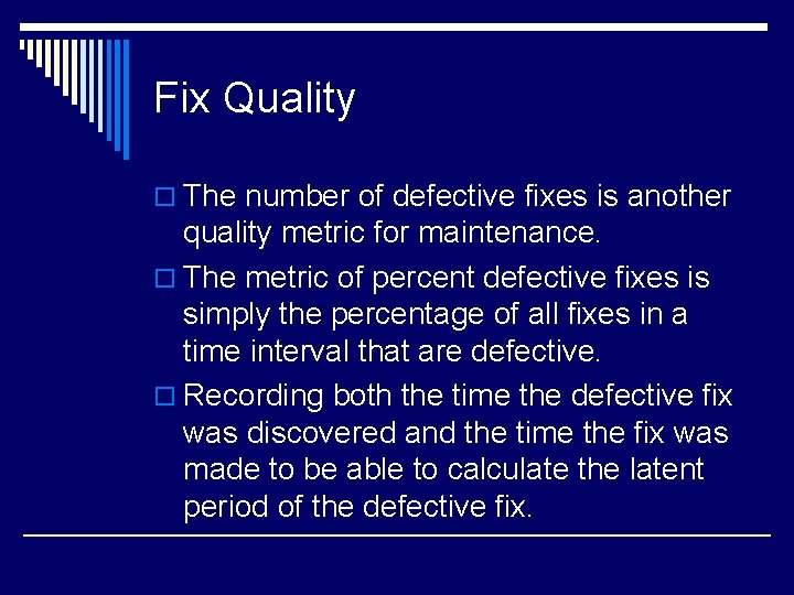 Fix Quality o The number of defective fixes is another quality metric for maintenance.