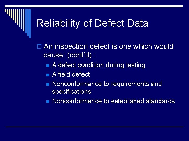 Reliability of Defect Data o An inspection defect is one which would cause: (cont’d)