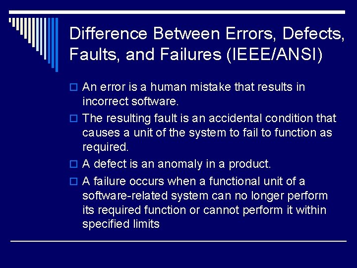 Difference Between Errors, Defects, Faults, and Failures (IEEE/ANSI) o An error is a human