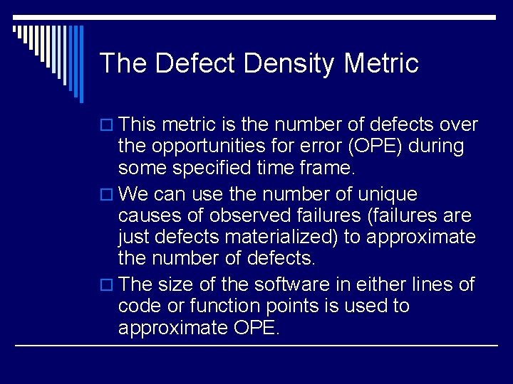 The Defect Density Metric o This metric is the number of defects over the