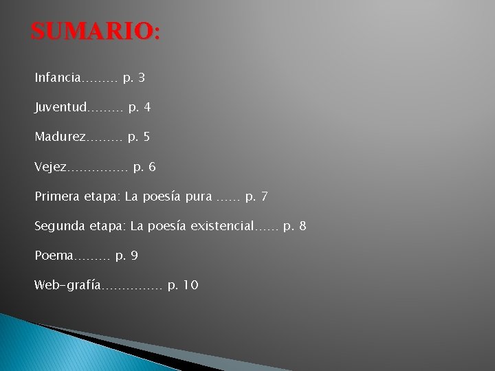 SUMARIO: Infancia……… p. 3 Juventud……… p. 4 Madurez……… p. 5 Vejez…………… p. 6 Primera