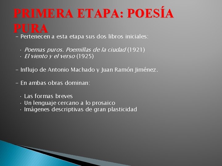 PRIMERA ETAPA: POESÍA PURA - Pertenecen a esta etapa sus dos libros iniciales: ·