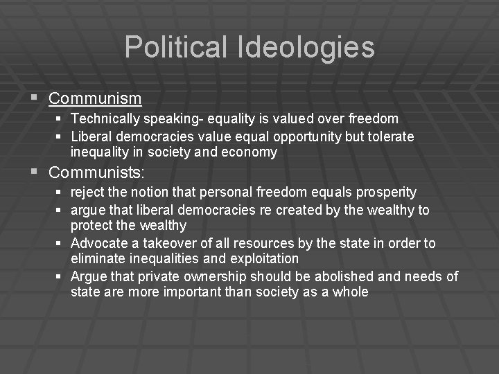 Political Ideologies § Communism § Technically speaking- equality is valued over freedom § Liberal