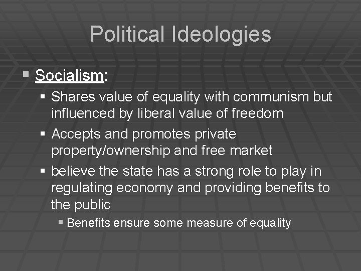 Political Ideologies § Socialism: § Shares value of equality with communism but influenced by