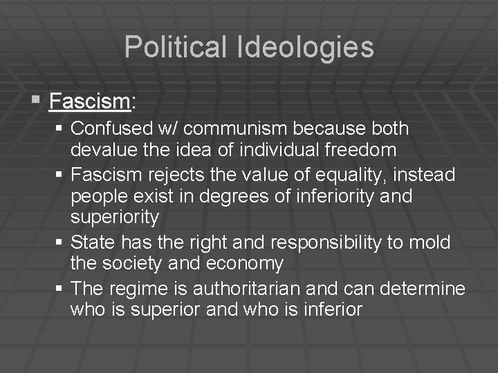 Political Ideologies § Fascism: § Confused w/ communism because both devalue the idea of