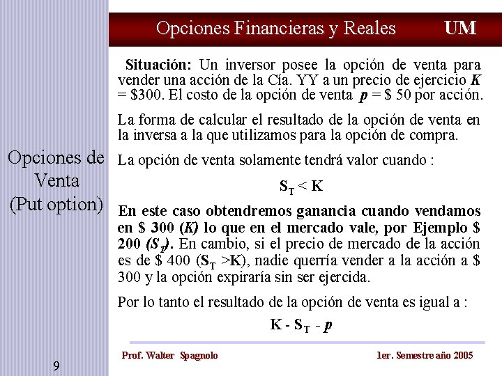 Opciones Financieras y Reales UM Situación: Un inversor posee la opción de venta para Opciones Financieras y Reales UM Situación: Un inversor posee la opción de venta para