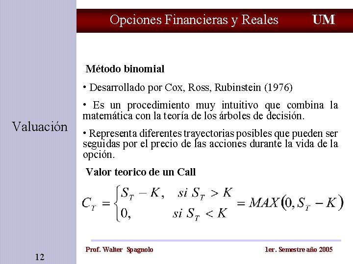 Opciones Financieras y Reales UM Método binomial • Desarrollado por Cox, Ross, Rubinstein (1976)