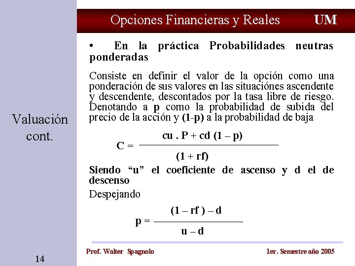 Opciones Financieras y Reales UM • En la práctica Probabilidades neutras ponderadas Valuación cont.