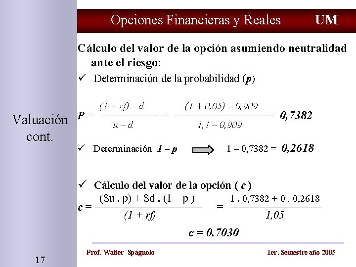 Opciones Financieras y Reales UM Cálculo del valor de la opción asumiendo neutralidad ante