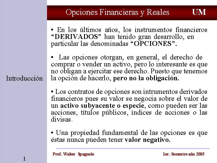 Opciones Financieras y Reales UM • En los últimos años, los instrumentos financieros “DERIVADOS”