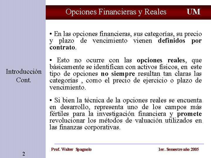 Opciones Financieras y Reales UM • En las opciones financieras, sus categorías, su precio