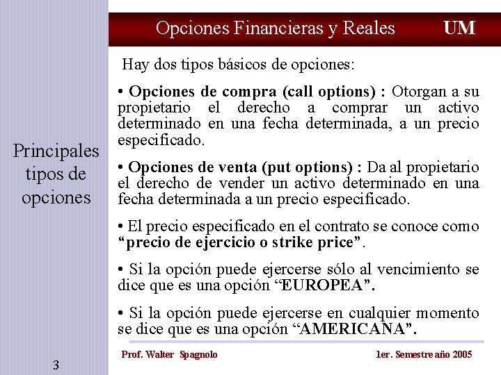 Opciones Financieras y Reales UM Hay dos tipos básicos de opciones: • Opciones de Opciones Financieras y Reales UM Hay dos tipos básicos de opciones: • Opciones de