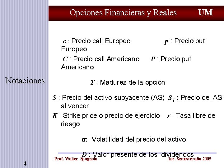 Opciones Financieras y Reales c : Precio call Europeo C : Precio call Americano