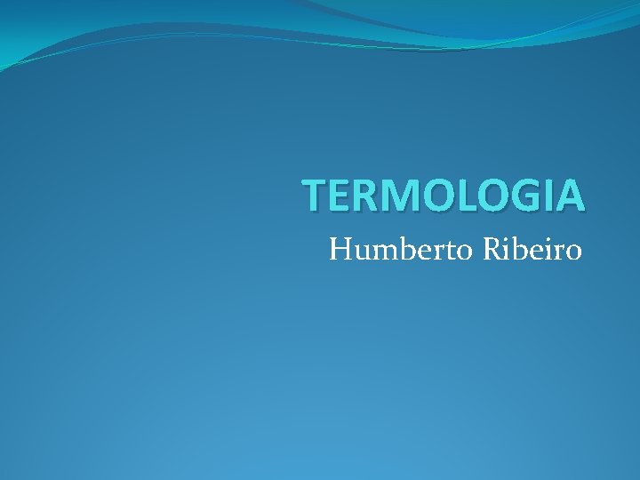 TERMOLOGIA Humberto Ribeiro 