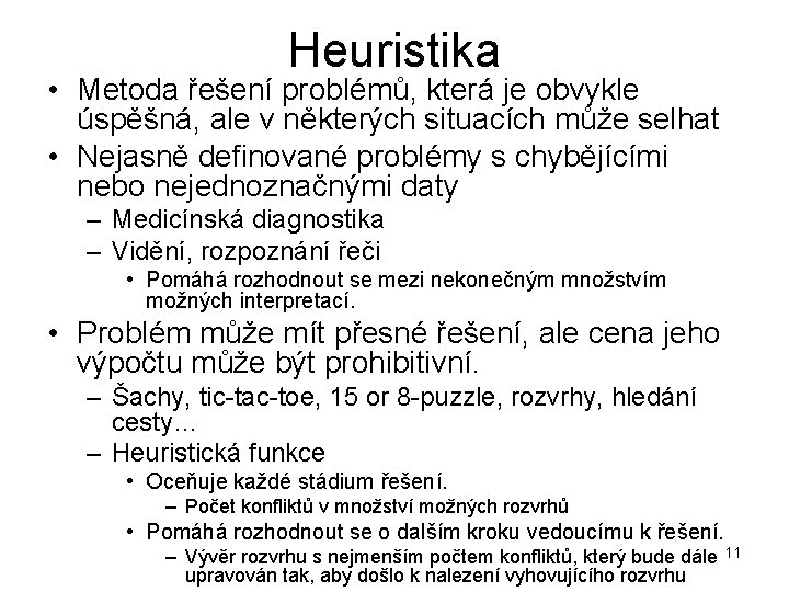 Heuristika • Metoda řešení problémů, která je obvykle úspěšná, ale v některých situacích může