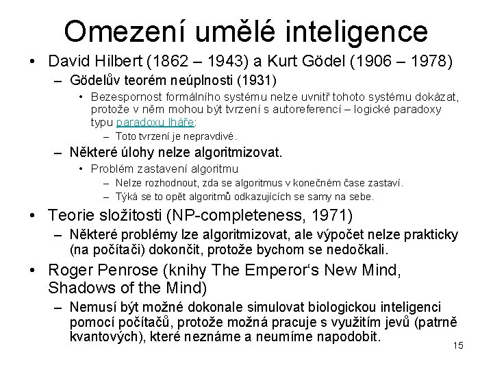 Omezení umělé inteligence • David Hilbert (1862 – 1943) a Kurt Gödel (1906 –