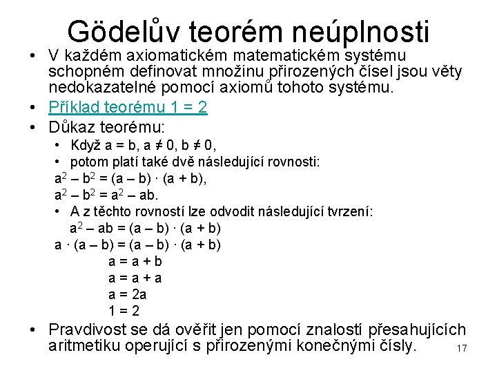 Gödelův teorém neúplnosti • V každém axiomatickém matematickém systému schopném definovat množinu přirozených čísel
