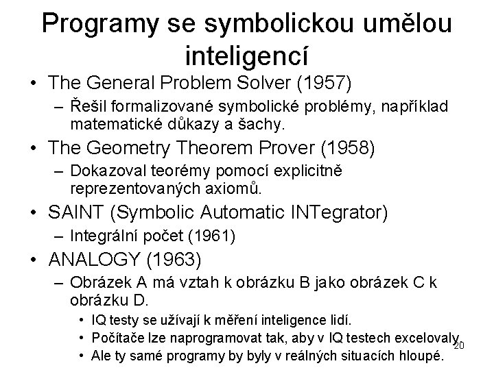 Programy se symbolickou umělou inteligencí • The General Problem Solver (1957) – Řešil formalizované