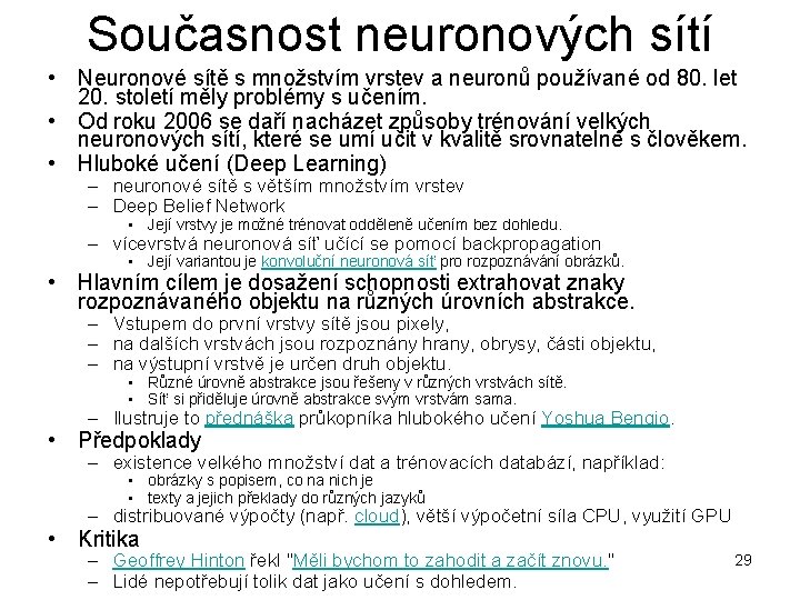 Současnost neuronových sítí • Neuronové sítě s množstvím vrstev a neuronů používané od 80.