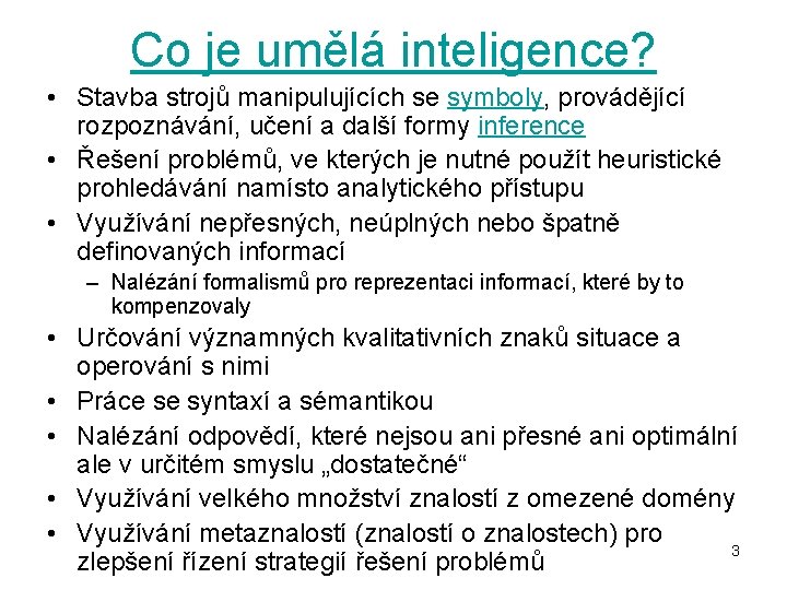 Co je umělá inteligence? • Stavba strojů manipulujících se symboly, provádějící rozpoznávání, učení a