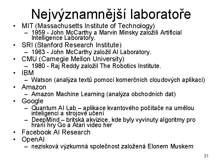 Nejvýznamnější laboratoře • MIT (Massachusetts Institute of Technology) – 1959 - John Mc. Carthy