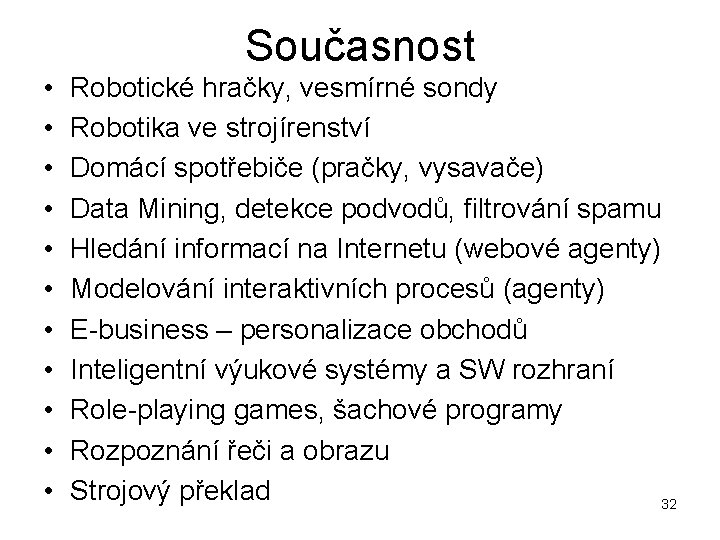 Současnost • • • Robotické hračky, vesmírné sondy Robotika ve strojírenství Domácí spotřebiče (pračky,