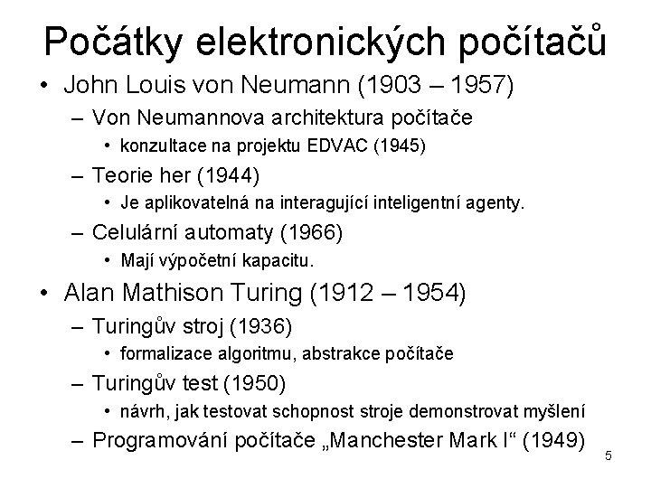 Počátky elektronických počítačů • John Louis von Neumann (1903 – 1957) – Von Neumannova