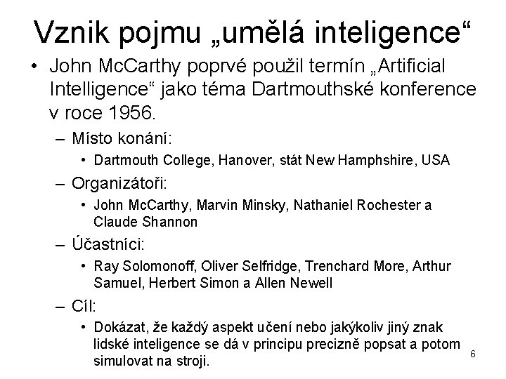 Vznik pojmu „umělá inteligence“ • John Mc. Carthy poprvé použil termín „Artificial Intelligence“ jako