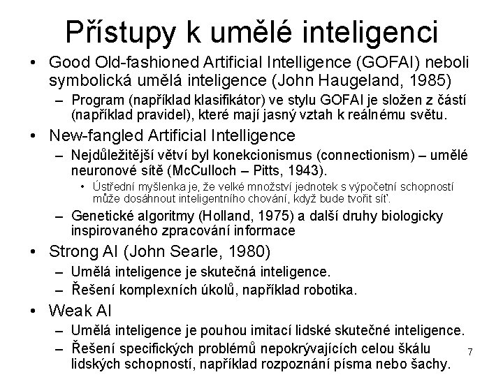 Přístupy k umělé inteligenci • Good Old-fashioned Artificial Intelligence (GOFAI) neboli symbolická umělá inteligence