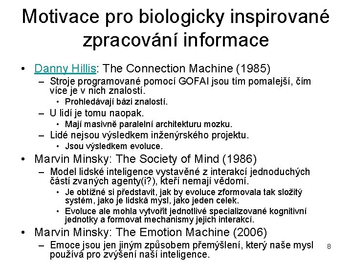 Motivace pro biologicky inspirované zpracování informace • Danny Hillis: The Connection Machine (1985) –