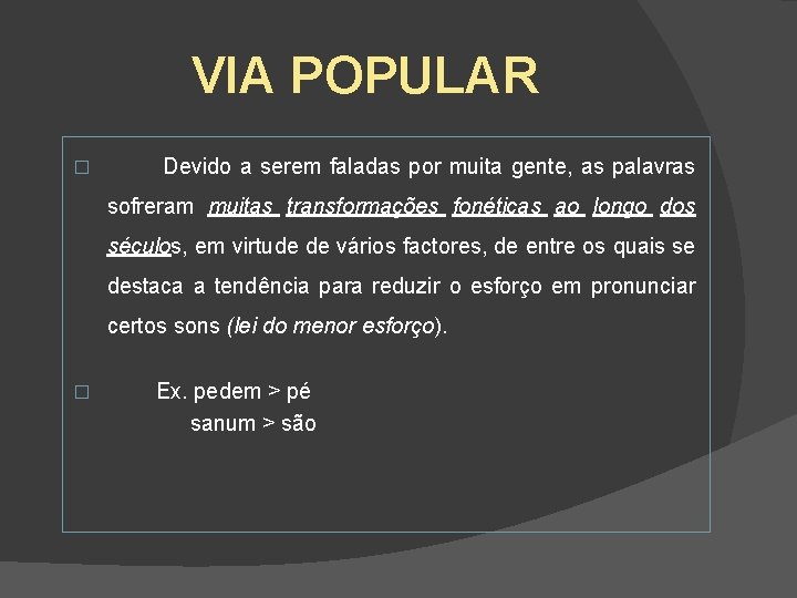 VIA POPULAR � Devido a serem faladas por muita gente, as palavras sofreram muitas