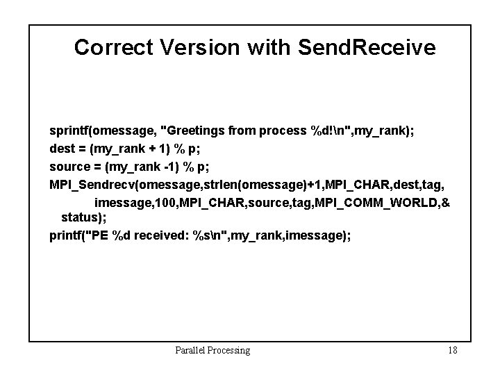 Correct Version with Send. Receive sprintf(omessage, "Greetings from process %d!n", my_rank); dest = (my_rank